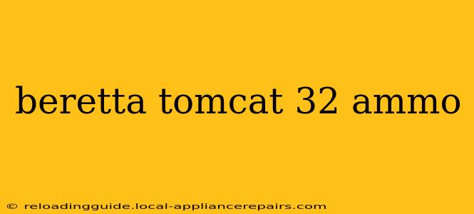 beretta tomcat 32 ammo