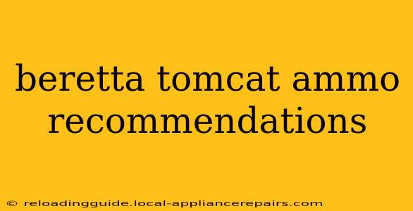 beretta tomcat ammo recommendations