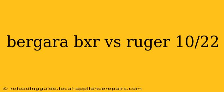 bergara bxr vs ruger 10/22