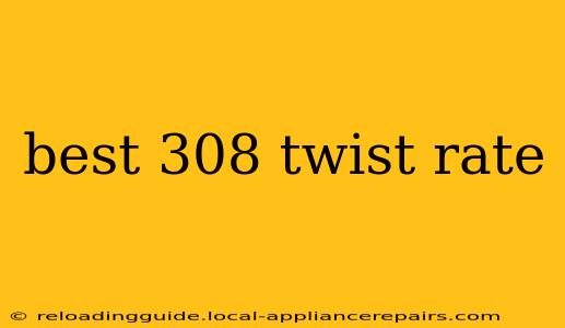 best 308 twist rate