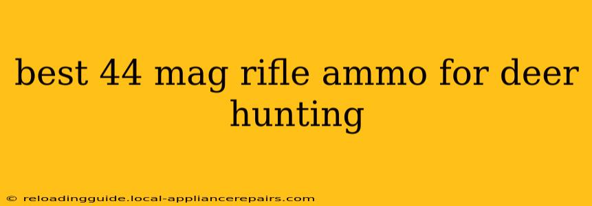 best 44 mag rifle ammo for deer hunting