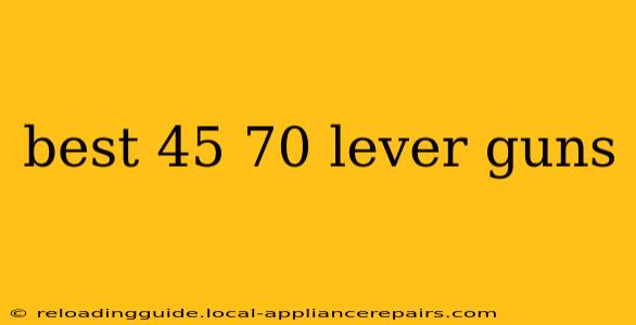 best 45 70 lever guns