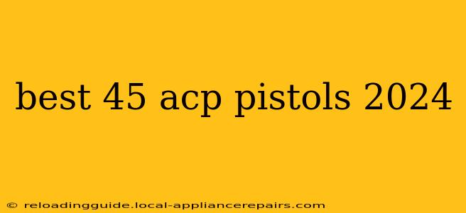 best 45 acp pistols 2024