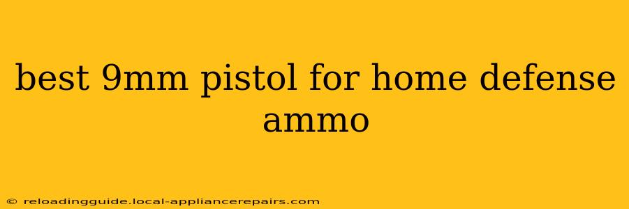 best 9mm pistol for home defense ammo