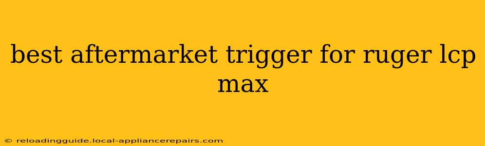 best aftermarket trigger for ruger lcp max