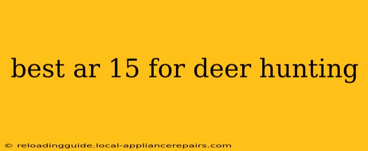 best ar 15 for deer hunting