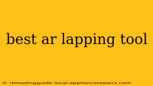 best ar lapping tool