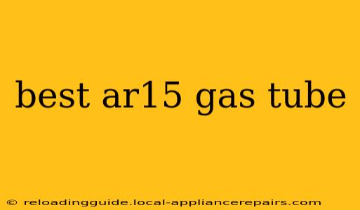 best ar15 gas tube