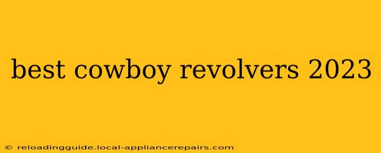 best cowboy revolvers 2023