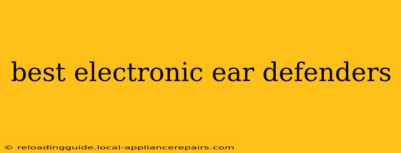 best electronic ear defenders