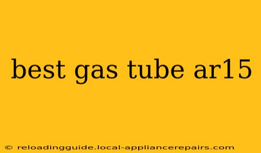 best gas tube ar15