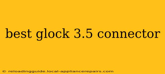 best glock 3.5 connector