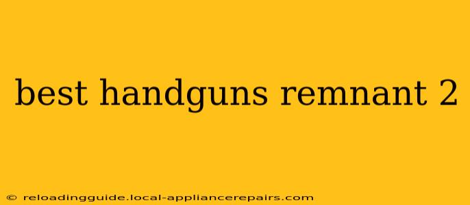 best handguns remnant 2