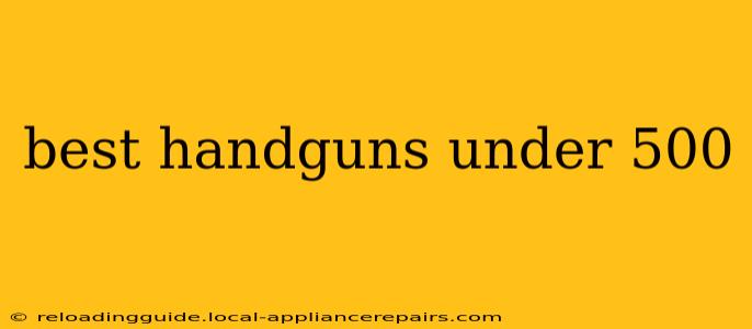 best handguns under 500