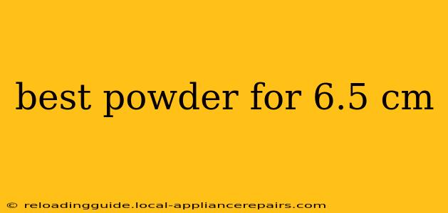 best powder for 6.5 cm