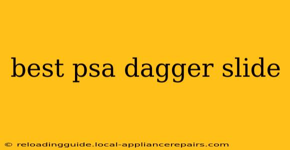 best psa dagger slide