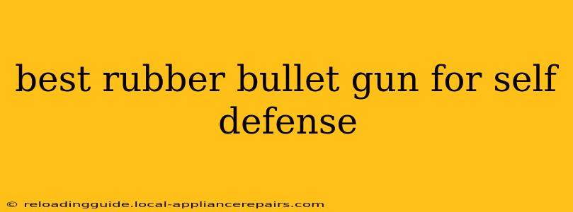 best rubber bullet gun for self defense