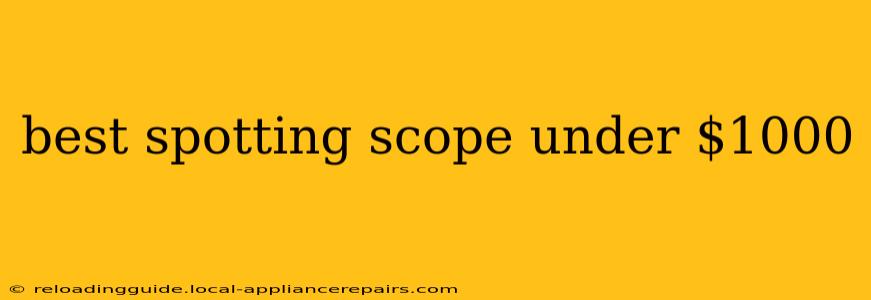 best spotting scope under $1000