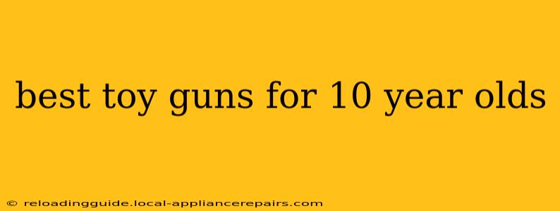 best toy guns for 10 year olds