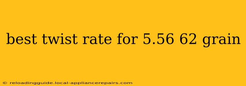 best twist rate for 5.56 62 grain