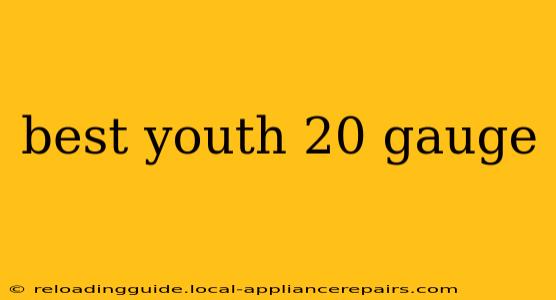 best youth 20 gauge