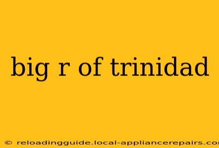 big r of trinidad