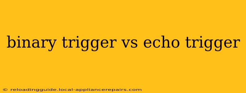 binary trigger vs echo trigger