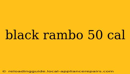 black rambo 50 cal