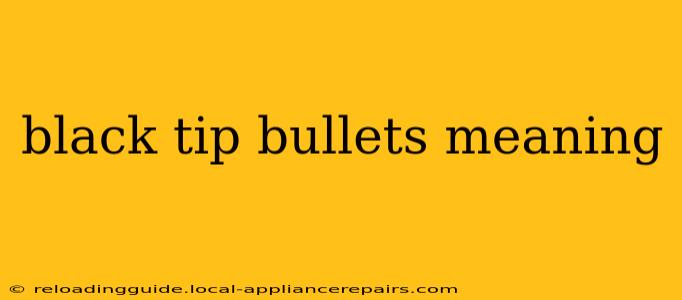 black tip bullets meaning