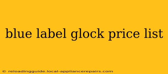 blue label glock price list