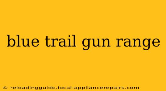 blue trail gun range