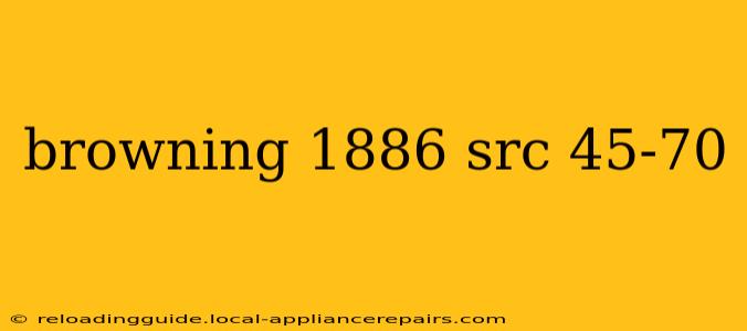 browning 1886 src 45-70