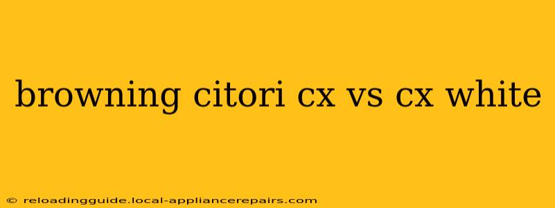 browning citori cx vs cx white