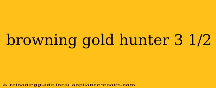 browning gold hunter 3 1/2