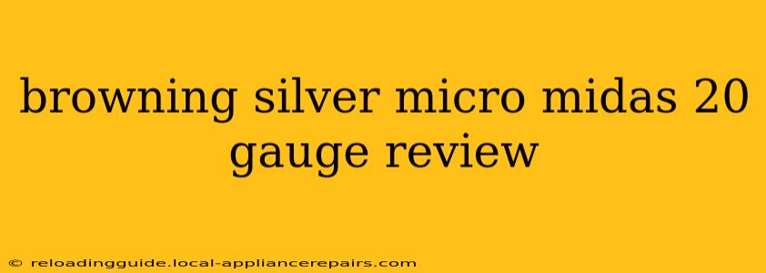 browning silver micro midas 20 gauge review