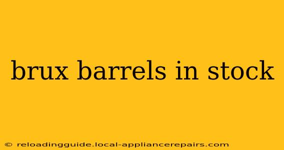 brux barrels in stock