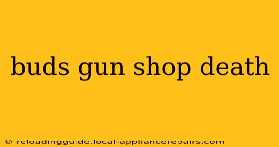 buds gun shop death