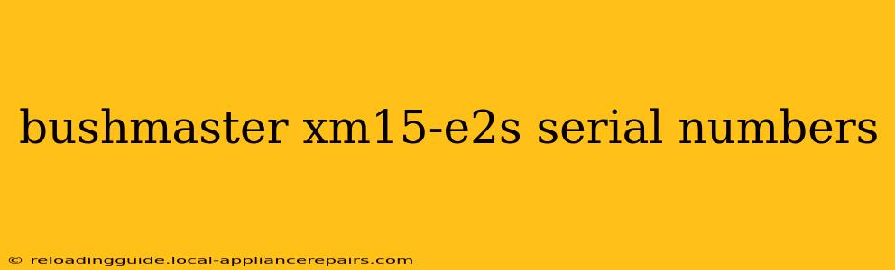 bushmaster xm15-e2s serial numbers