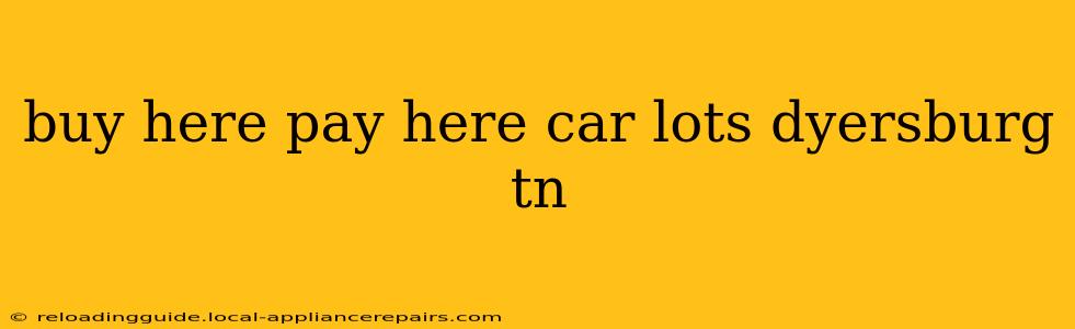 buy here pay here car lots dyersburg tn