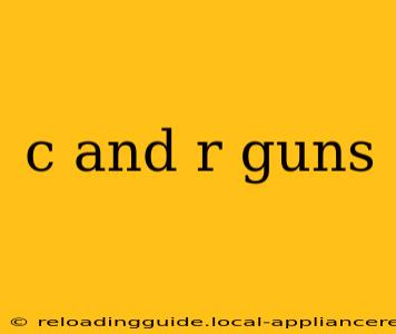 c and r guns