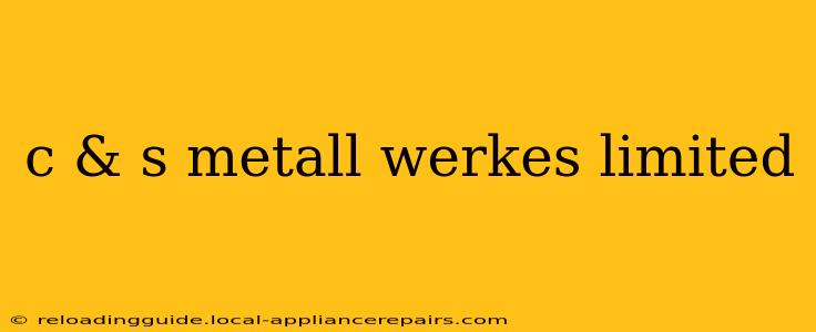 c & s metall werkes limited