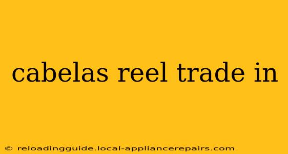 cabelas reel trade in