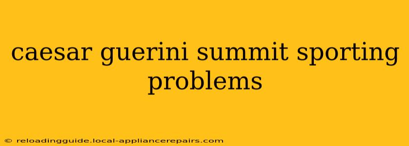 caesar guerini summit sporting problems