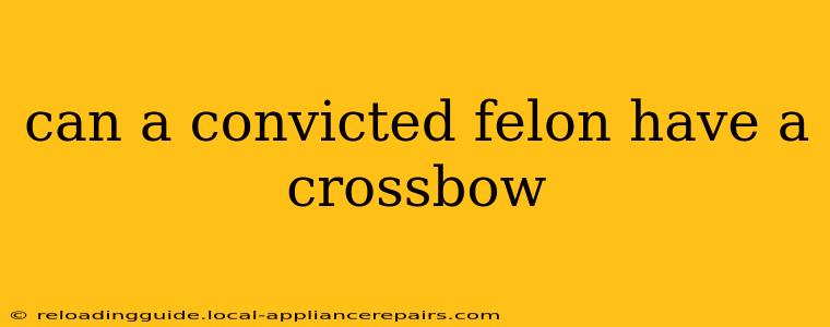 can a convicted felon have a crossbow