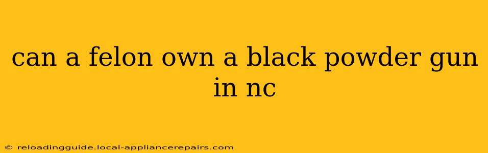 can a felon own a black powder gun in nc