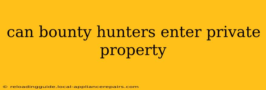 can bounty hunters enter private property