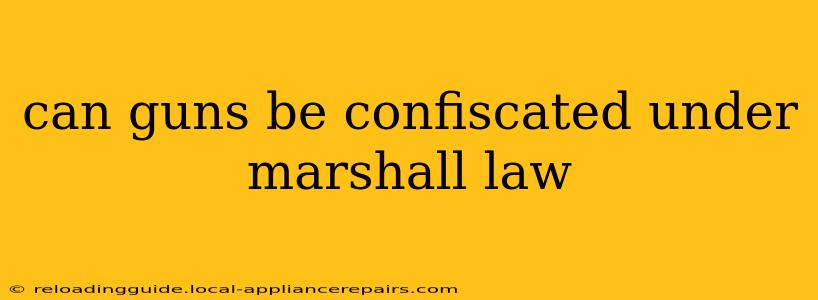 can guns be confiscated under marshall law