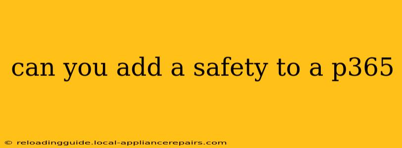 can you add a safety to a p365