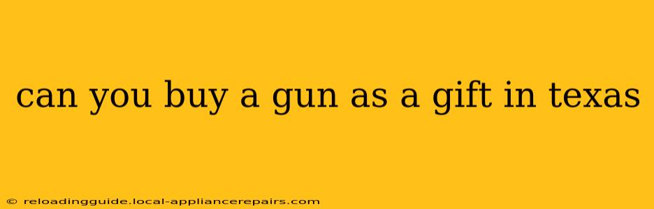 can you buy a gun as a gift in texas