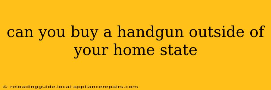 can you buy a handgun outside of your home state